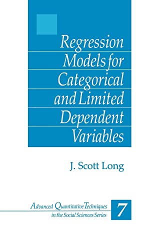 Regression Models for Categorical and Limited Dependent Variables (ADVANCED QUANTITATIVE TECHNIQUES IN THE SOCIAL SCIENCES)